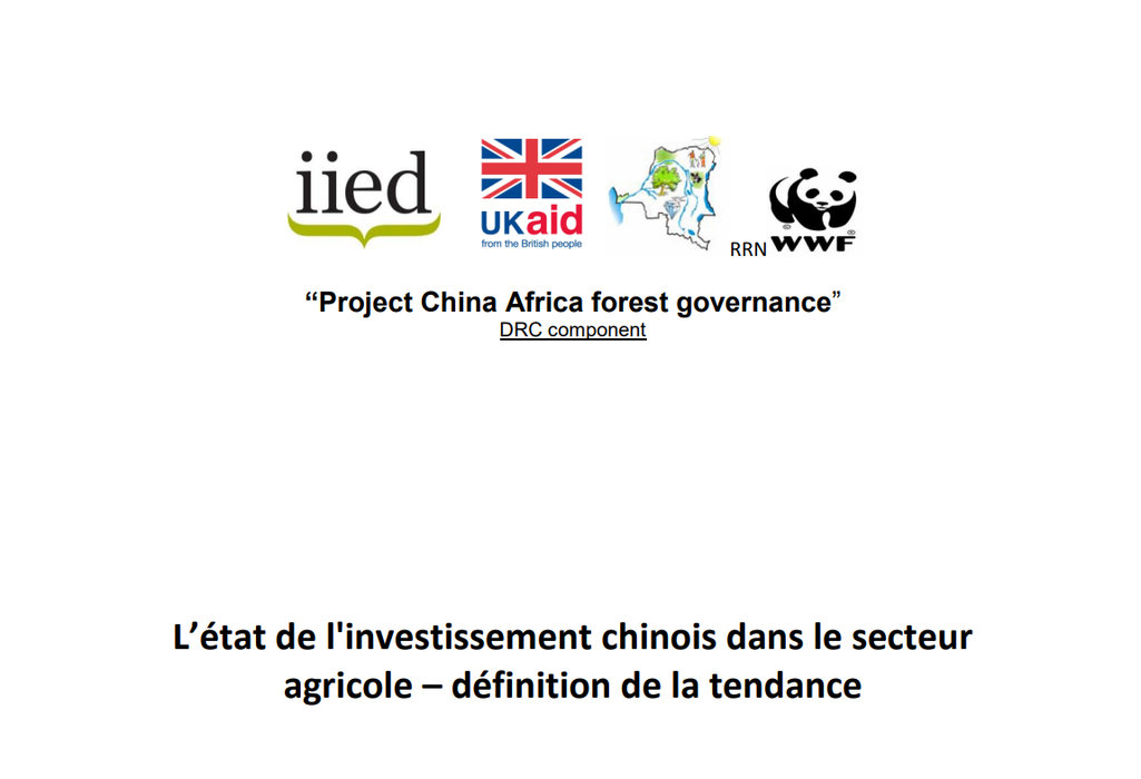L’état de l’investissement chinois dans le secteur agricole – définition de la tendance, Rapport de prestation selon les Termes de Référence IIED sur le Projet Chinois en RDC