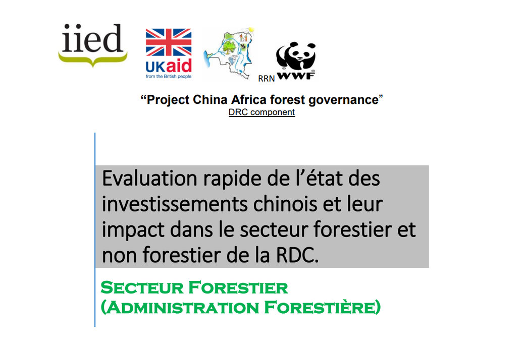 Evaluation rapide de l’état des investissements chinois et leur impact dans le secteur forestier et non forestier de la RDC. Secteur Forestier (Administration Forestière)